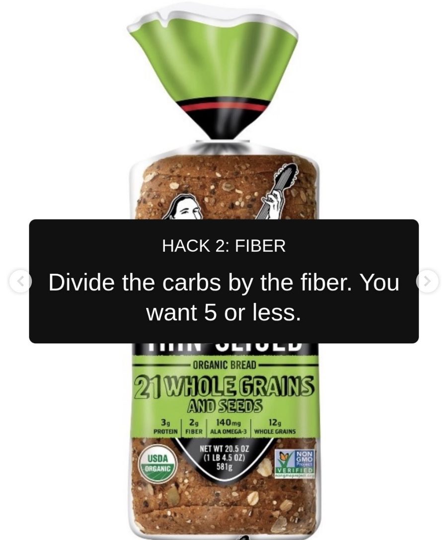 Slide reading Hack 2 Fiber, divide the carbs by the fiber and you want 5 or less, over a loaf of whole grain bread