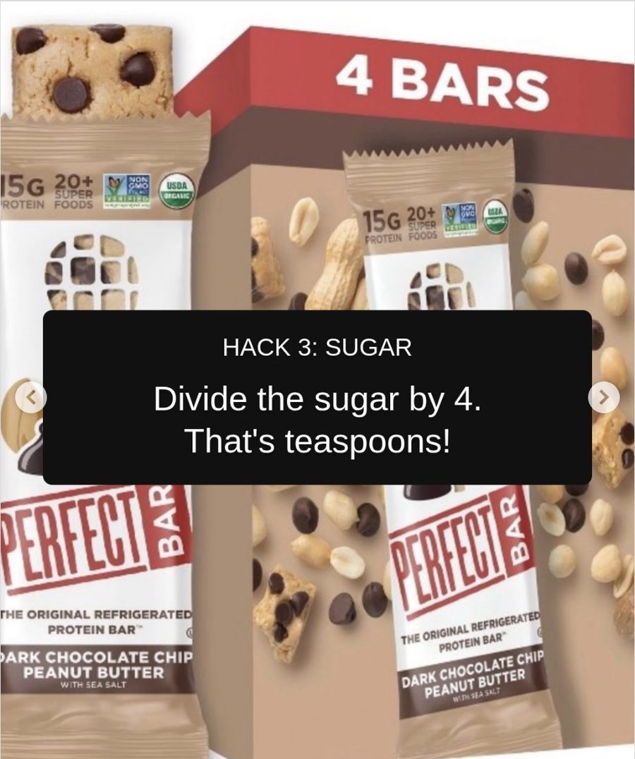 Slide reading Hack 3 Sugar, divide the sugar by 4 and that is teaspoons, over a box of Perfect Bar dark chocolate chip peanut butter bars